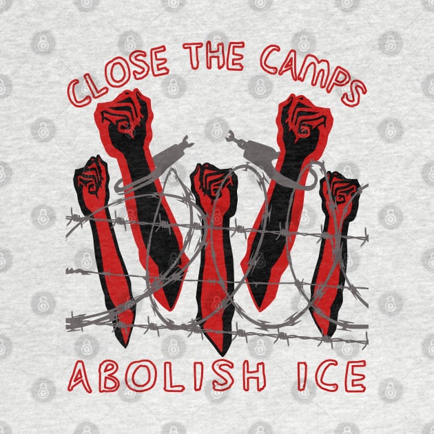 Close The Camps, Abolish ICE - Immigration, Human Rights, Leftist by SpaceDogLaika